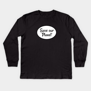 Save our Planet Kids Long Sleeve T-Shirt